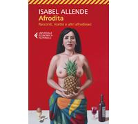Afrodita. Racconti, Ricette E Altri Afrodisiaci - Isabel Allende - 2020