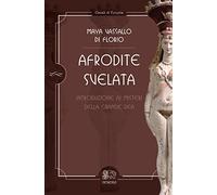 Afrodite svelata. Introduzione ai misteri della grande Dea