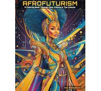 Afrofuturism: A Coloring Book Through Time, Culture & The Cosmos: An Adult Coloring Experience Blending African Heritage, Mythology, and Futuristic Imagination