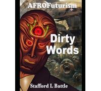 AFROFuturism Dirty Words: Raunchy Ramblings, Sex Crazed Speculations, Freakish Fantasies, Visually Offensive Offal, Radical Racial Rage