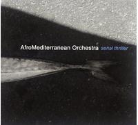 AfroMediterranean Orchestra - Serial Thriller