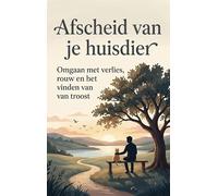 Afscheid van je huisdier: Omgaan met verlies, rouw en het vinden van troost