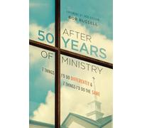 After 50 Years of Ministry: 7 Things I'd Do Differently and 7 Things I'd Do the Same