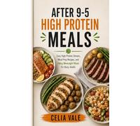 After 9-5 High Protein Meals: Easy High-Protein Dinners,Meal Prep Recipes,and Filling Weeknight Meals for Busy Adults