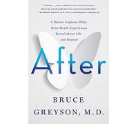 After: A Doctor Explores What Near-Death Experiences Reveal About Life and Beyond