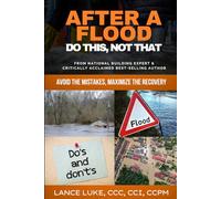 After a Flood-Do This, Not That:: Avoid the Mistakes, Maximize the Recovery