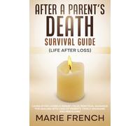 After a Parent’s Death Survival Guide (Life After Loss): Living After Losing a Parent: Calm, Practical Guidance for Dealing With Loss of Parents, Family Decisions and Rebuilding