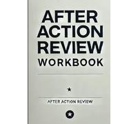 After Action Review Workbook: A Practical Guide for Leaders