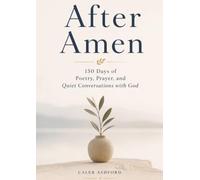 After Amen: 150 Days of Poetry, Prayer, and Quiet Conversations with God
