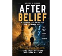 After Belief: AI, RELIGION, AND THE BATTLE FOR THE HUMAN SOUL
