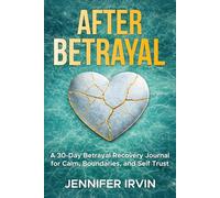 After Betrayal: A 30 Day Stabilization Journal for Safety, Self-Trust and Gentle Repair