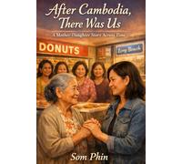 After Cambodia, There Was Us: A Mother-Daughter Story Across Time
