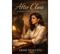 After Class - The ultimate slow-burn teacher-student romance: A Forbidden Teacher-Student Romance