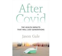 After Covid: The Health Impacts That Will Last Generations
