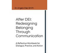 After DEI: Redesigning Belonging Through Communication: A Reflective Workbook for Dialogue, Practice, and Action