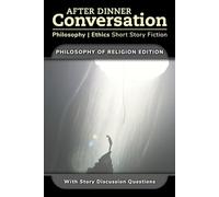 After Dinner Conversation - Philosophy of Religion: Philosophy | Ethics Short Story Fiction: 14