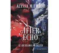 After Echo. Il richiamo di Lilith. Vol. 1 - Eilidh Alyssa M.