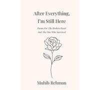 After Everything, I’m Still Here: Poems For The Broken Heart And, The One Who Survived