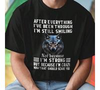 After Everything I ve Been Through I m Still Smiling Not Because I m Strong But Because I m Crazy Now That Should Scare You Maglietta Uomo Divertente Idea Regalo Moda Casual Felpa Novità Offerta Esclu