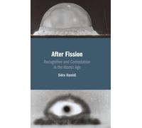 After Fission: Recognition and Contestation in the Atomic Age