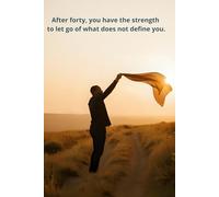After forty, you have the strength to let go of what does not define you.: Motivational Quotes Journal for Men | Lined Paper | Notebook to Write