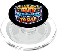 After God Made Me 40 Years Ago He Said Tada 40th Birthday PopSockets PopGrip per MagSafe