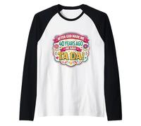 After God Made Me 40 Years Ago Said Tada 40th Birthday Girl Maglia con Maniche Raglan