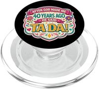 After God Made Me 40 Years Ago Said Tada 40th Birthday Girl PopSockets PopGrip per MagSafe