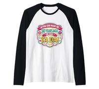 After God Made Me 50 Years Ago Said Tada 50th Birthday Girl Maglia con Maniche Raglan