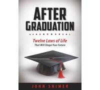 After Graduation: Twelve Laws of Life That Will Shape Your Future - A Meaningful Graduation Gift for High School & College Graduates