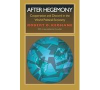 After Hegemony: Cooperation and Discord in the World Political Economy