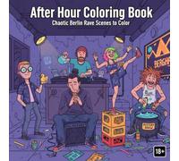 After Hour Coloring Book: Chaotic Berlin Rave Scenes to Color