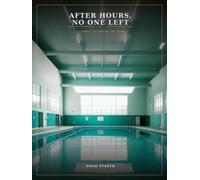After Hours, No One Left: A Liminal Interiors Art Book - 90 Quiet Scenes of Indoor Pools, Hallways & Empty Arcades After Close