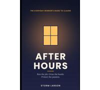After Hours: THE EVERYDAY WORKER'S GUIDE TO CLAUDE