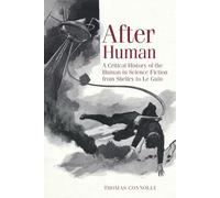 After Human: A Critical History of the Human in Science Fiction from Shelley to Le Guin: 69