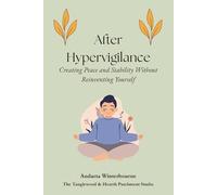 After Hypervigilance: Creating Peace and Stability Without Reinventing Yourself