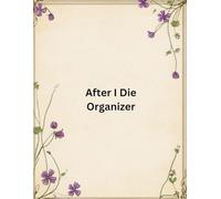 After I Die Organizer: An End of Life Journal | A Checklist For Family Survivors