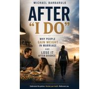 After “I Do”: Why People Gain Weight in Marriage and Lose It After Divorce