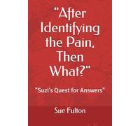 "After Identifying the Pain, Then What?": "Suzi's Quest for Answers"