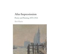 After Impressionism: Poetry and Painting, 1874-1914