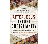 After Jesus, Before Christianity: A Historical Exploration of the First Two