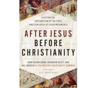 After Jesus Before Christianity: A Historical Exploration of the First Two Centuries of Jesus Movements