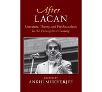 After Lacan: Literature, Theory and Psychoanalysis in the Twenty-First Cen...