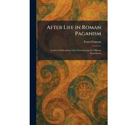After Life in Roman Paganism: Lectures Delivered at Yale University on the Silliman Foundation