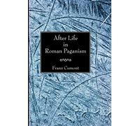 After Life in Roman Paganism: Lectures Delivered at Yale University on the Silliman Foundation