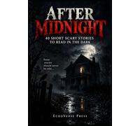 After Midnight: 40 Short Scary Stories to Read in the Dark