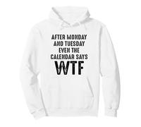 After Monday And Tuesday Even The Calendar Says WTF Funny Felpa con Cappuccio