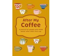 After My Coffee: A journal for people who think better after their first cup