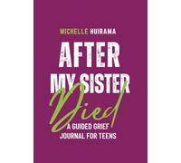 After My Sister Died: A GUIDED GRIEF JOURNAL FOR TEENS