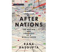After Nations: The Making and Unmaking of a World Order - ‘Opens new vistas onto the future of global politics’ - David Wengrow